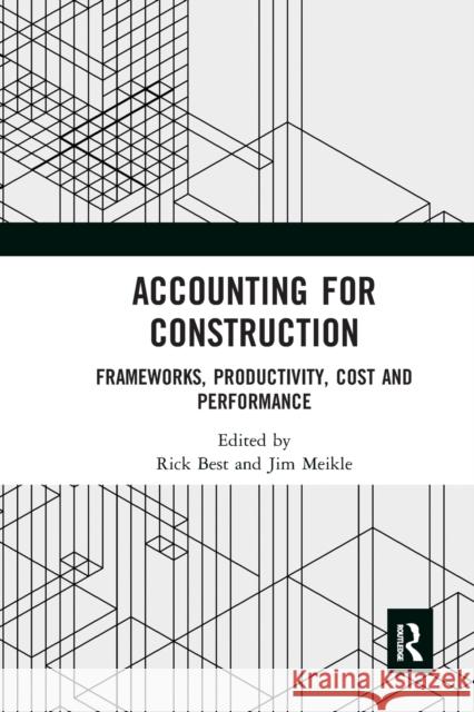 Accounting for Construction: Frameworks, Productivity, Cost and Performance Rick Best Jim Meikle 9781032093246 Routledge
