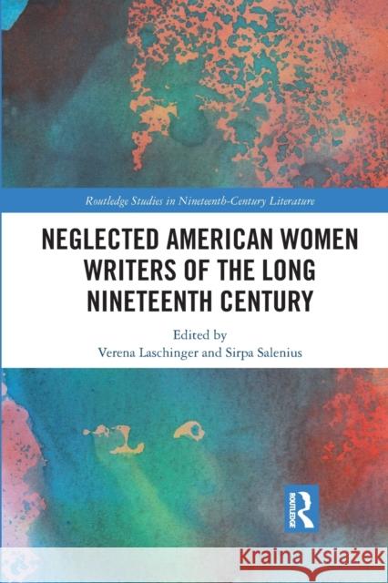 Neglected American Women Writers of the Long Nineteenth Century Verena Laschinger Sirpa Salenius 9781032093253 Routledge