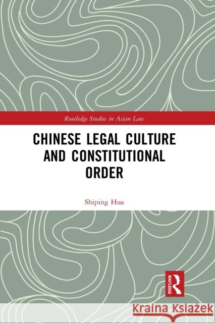 Chinese Legal Culture and Constitutional Order Shiping Hua 9781032093277