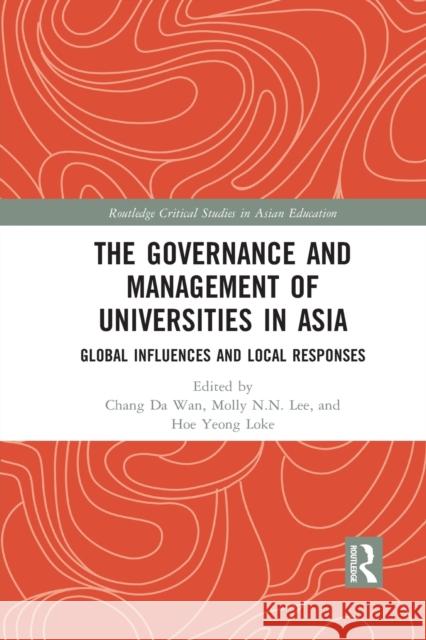 The Governance and Management of Universities in Asia: Global Influences and Local Responses Chang Da Wan Molly N. N. Lee Hoe Yeong Loke 9781032093284 Routledge