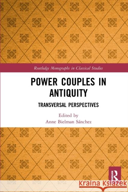 Power Couples in Antiquity: Transversal Perspectives Bielman S 9781032093291 Routledge
