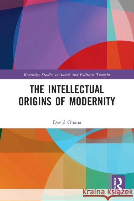 The Intellectual Origins of Modernity David Ohana 9781032093321