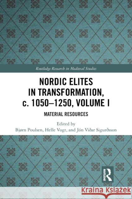 Nordic Elites in Transformation, C. 1050-1250, Volume I: Material Resources Bj Poulsen Helle Vogt J 9781032093383