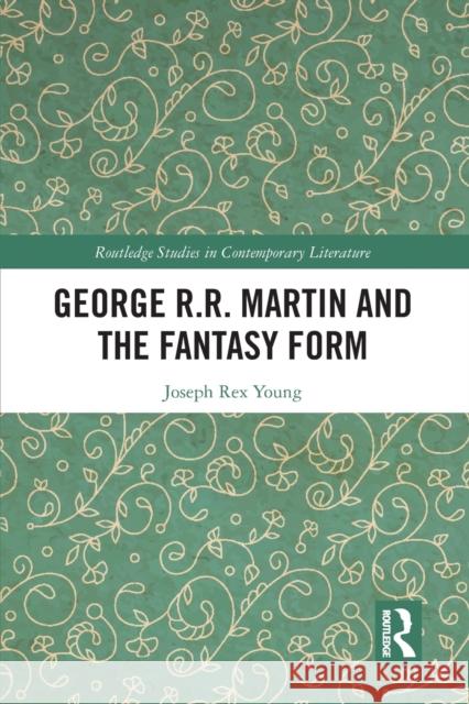 George R.R. Martin and the Fantasy Form Joseph Young 9781032093482