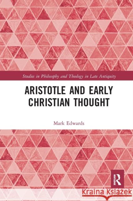 Aristotle and Early Christian Thought Mark Edwards 9781032093604 Routledge