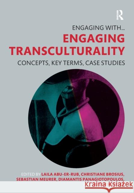 Engaging Transculturality: Concepts, Key Terms, Case Studies Laila Abu-Er-Rub Christiane Brosius Sebastian Meurer 9781032093635