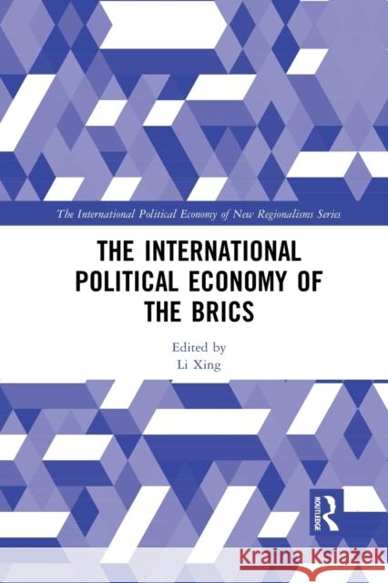 The International Political Economy of the Brics Li Xing 9781032093802 Routledge