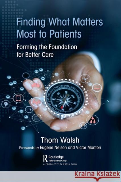 Finding What Matters Most to Patients: Forming the Foundation for Better Care Thom Walsh 9781032093895 Productivity Press