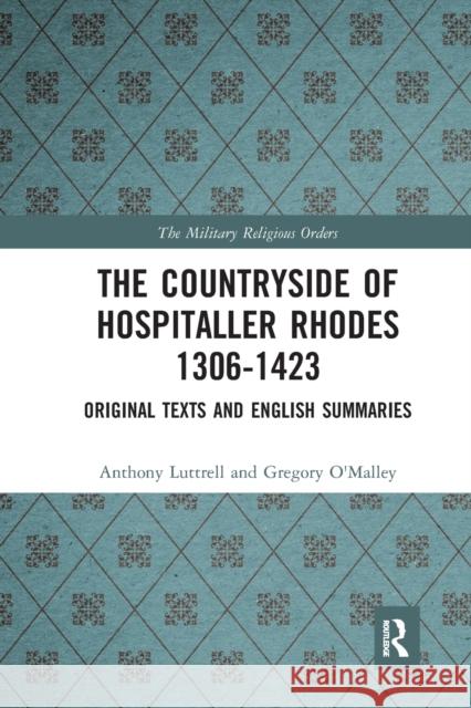 The Countryside of Hospitaller Rhodes 1306-1423: Original Texts and English Summaries Greg O'Malley 9781032093987