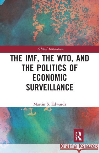 The Imf, the Wto & the Politics of Economic Surveillance Martin Edwards 9781032094090
