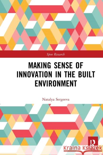 Making Sense of Innovation in the Built Environment Natalya Sergeeva 9781032094182 Routledge