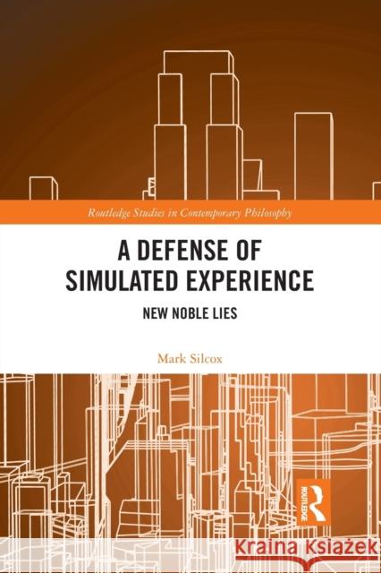 A Defense of Simulated Experience: New Noble Lies Mark Silcox 9781032094212 Routledge