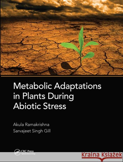 Metabolic Adaptations in Plants During Abiotic Stress Akula Ramakrishna Sarvajeet Sing 9781032094298