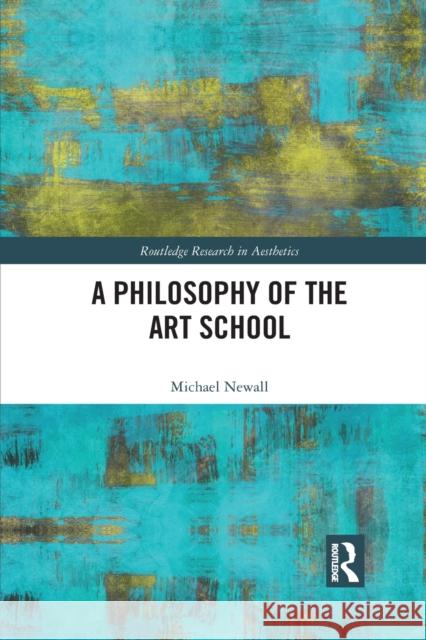 A Philosophy of the Art School Michael Newall 9781032094342 Routledge