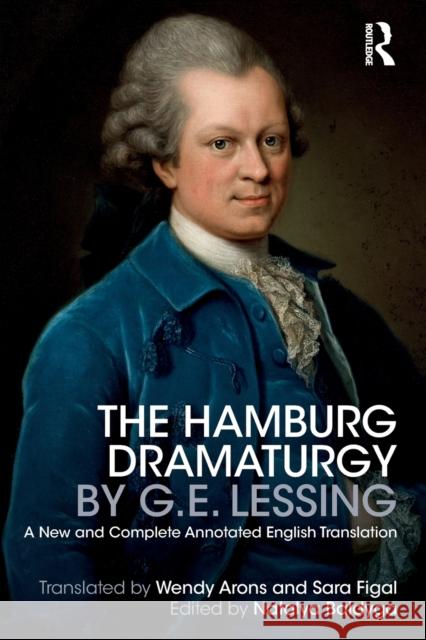 The Hamburg Dramaturgy by G.E. Lessing: A New and Complete Annotated English Translation Natalya Baldyga 9781032094458 Routledge