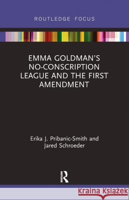 Emma Goldman's No-Conscription League and the First Amendment Jared Schroeder 9781032094465 Routledge