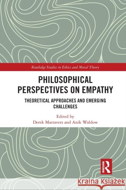 Philosophical Perspectives on Empathy: Theoretical Approaches and Emerging Challenges Derek Matravers Anik Waldow 9781032094502 Routledge