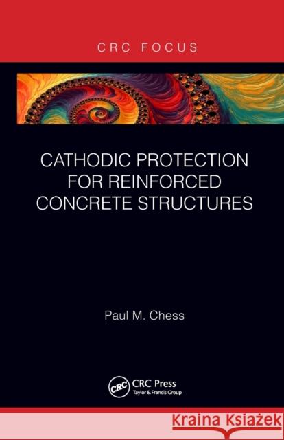 Cathodic Protection for Reinforced Concrete Structures Paul M. Chess 9781032094519