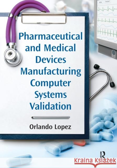 Pharmaceutical and Medical Devices Manufacturing Computer Systems Validation Orlando Lopez 9781032094700 Productivity Press