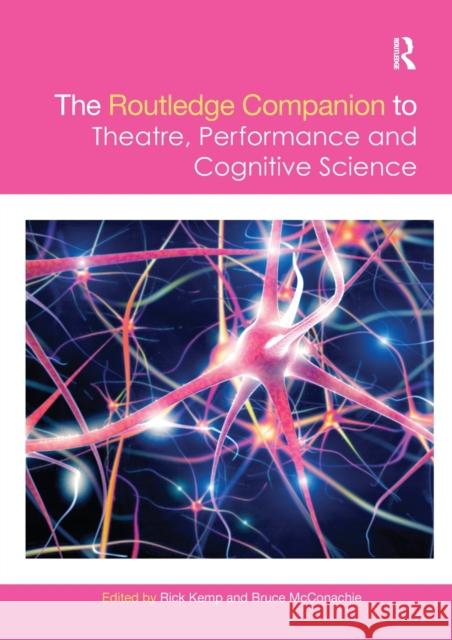 The Routledge Companion to Theatre, Performance and Cognitive Science Rick Kemp Bruce McConachie 9781032094861 Routledge