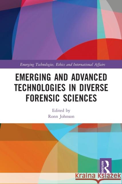 Emerging and Advanced Technologies in Diverse Forensic Sciences Ronn Johnson 9781032094922 Routledge