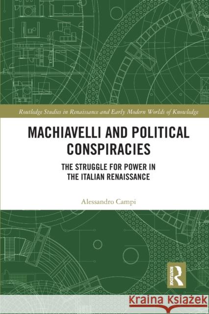 Machiavelli and Political Conspiracies: The Struggle for Power in the Italian Renaissance Alessandro Campi 9781032095127