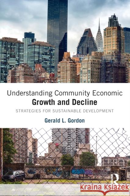 Understanding Community Economic Growth and Decline: Strategies for Sustainable Development Gerald L. Gordon 9781032095301 Routledge