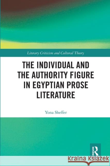 The Individual and the Authority Figure in Egyptian Prose Literature Yona Sheffer 9781032095431