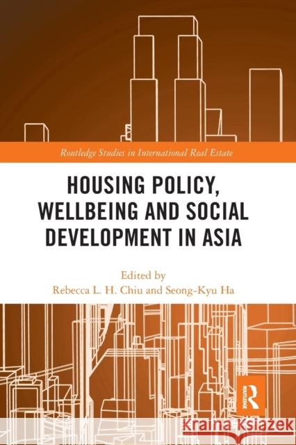 Housing Policy, Wellbeing and Social Development in Asia Rebecca Lai Har Chiu Seong-Kyu Ha 9781032095523 Routledge