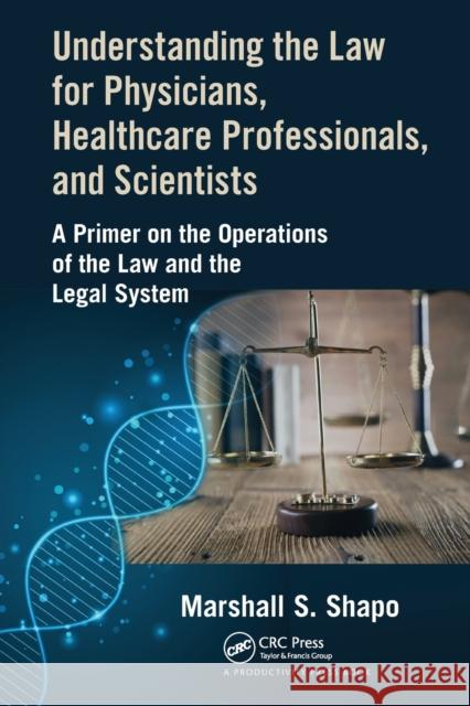 Understanding the Law for Physicians, Healthcare Professionals, and Scientists: A Primer on the Operations of the Law and the Legal System Marshall S 9781032095608 Productivity Press