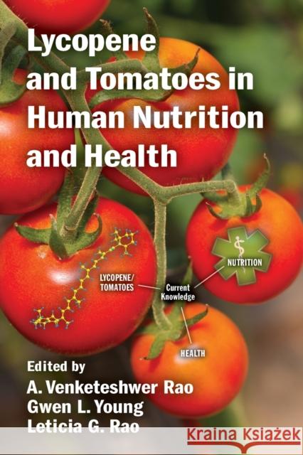 Lycopene and Tomatoes in Human Nutrition and Health A. Venketeshwer Rao Gwen L. Young Leticia G. Rao 9781032095646 CRC Press