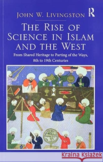 Two Volume Set: In the Shadows of Glories Past and the Rise of Science in Islam and the West John W. Livingston 9781032095769