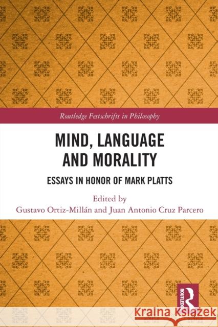 Mind, Language and Morality: Essays in Honor of Mark Platts Ortiz-Mill Juan Antonio Cru 9781032095776 Routledge