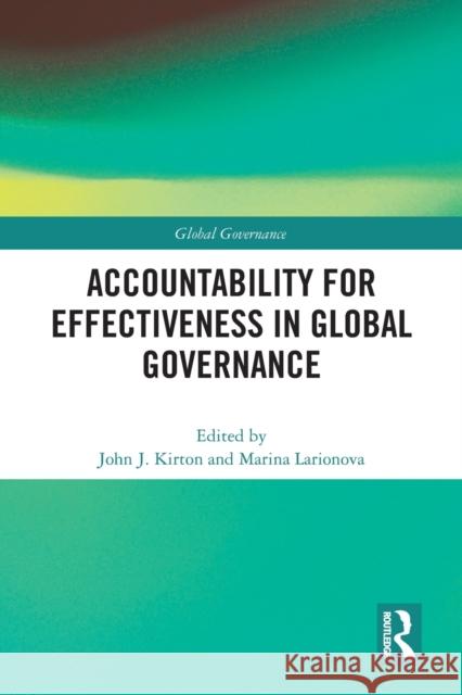 Accountability for Effectiveness in Global Governance John Kirton Marina Larionova 9781032096018 Routledge