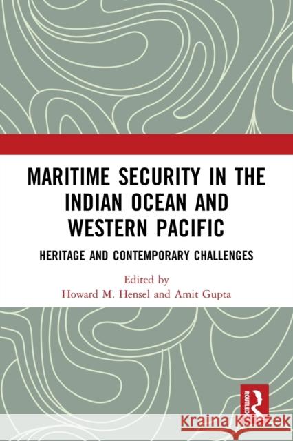 Maritime Security in the Indian Ocean and Western Pacific: Heritage and Contemporary Challenges Howard M. Hensel Amit Gupta 9781032096063 Routledge