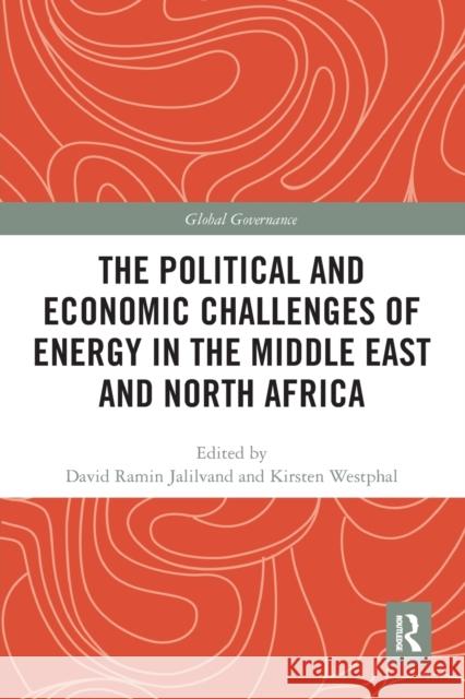 The Political and Economic Challenges of Energy in the Middle East and North Africa David Ramin Jalilvand Kirsten Westphal 9781032096070