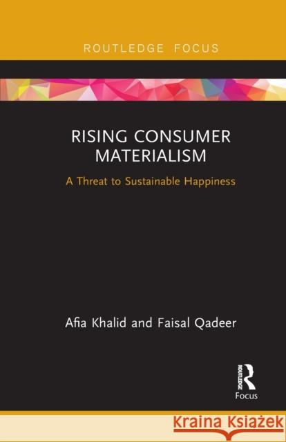 Rising Consumer Materialism: A Threat to Sustainable Happiness Faisal Qadeer 9781032096124 Routledge