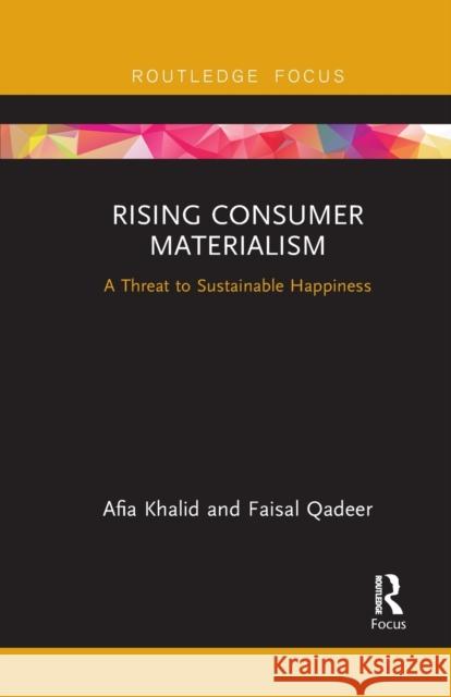 Rising Consumer Materialism: A Threat to Sustainable Happiness Faisal Qadeer 9781032096124