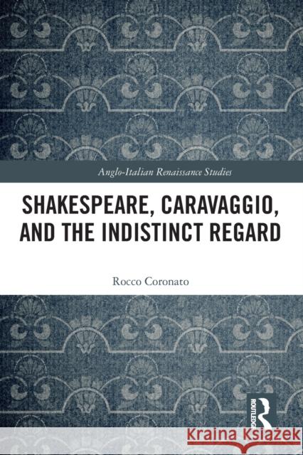 Shakespeare, Caravaggio, and the Indistinct Regard Rocco Coronato 9781032096155 Routledge
