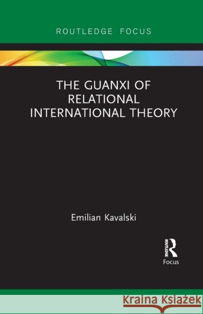 The Guanxi of Relational International Theory Emilian Kavalski 9781032096285