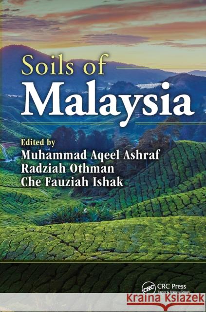 Soils of Malaysia Muhammad Aqeel Ashraf Radziah Othman Che Fauziah Ishak 9781032096353 CRC Press