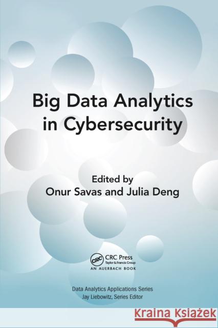 Big Data Analytics in Cybersecurity Onur Savas Julia Deng 9781032096360 Auerbach Publications