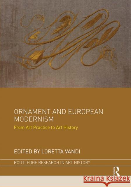 Ornament and European Modernism: From Art Practice to Art History Loretta Vandi 9781032096391 Routledge