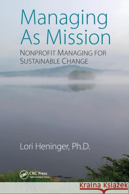 Managing as Mission: Nonprofit Managing for Sustainable Change Lori Heninger 9781032096537 Productivity Press