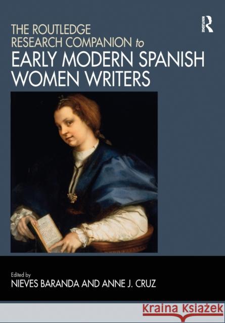 The Routledge Research Companion to Early Modern Spanish Women Writers Nieves Baranda Anne J. Cruz 9781032096551 Routledge