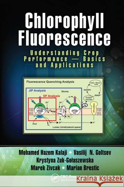 Chlorophyll Fluorescence: Understanding Crop Performance -- Basics and Applications Vasilij N. Goltsev Krystyna Żuk-Golaszewska Marek Zivcak 9781032096964 CRC Press