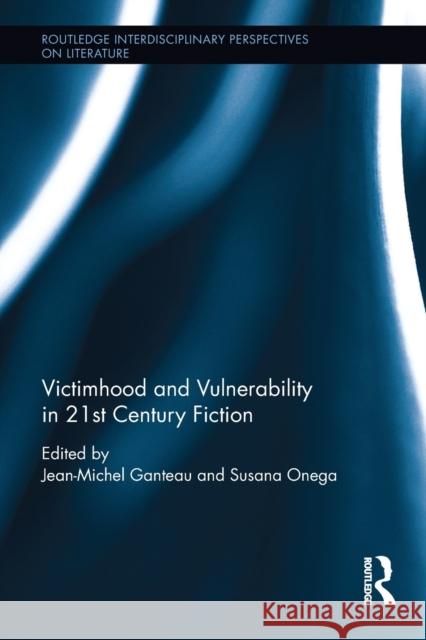 Victimhood and Vulnerability in 21st Century Fiction Jean-Michel Ganteau Susana Onega 9781032097022