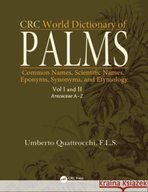 CRC World Dictionary of Palms: Common Names, Scientific Names, Eponyms, Synonyms, and Etymology (2 Volume Set) Umberto Quattrocchi 9781032097060 CRC Press