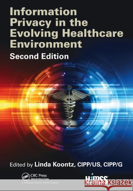 Information Privacy in the Evolving Healthcare Environment Linda Koontz 9781032097107 CRC Press