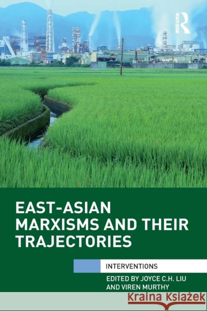 East-Asian Marxisms and Their Trajectories Joyce Liu Viren Murthy 9781032097114